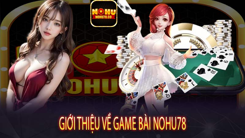 Giới thiệu về Game bài Nohu78