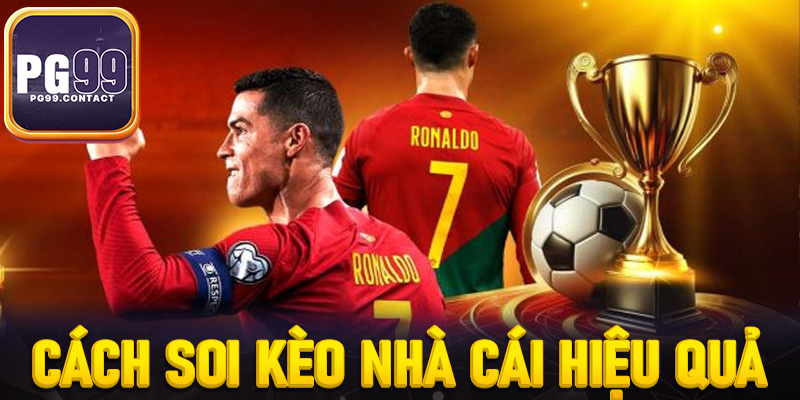 Hướng dẫn lựa chọn cách soi kèo nhà cái hiệu quả