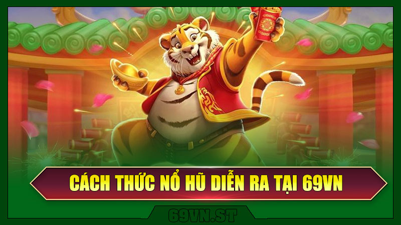 Cách Thức Nổ Hũ Diễn Ra Tại 69VN