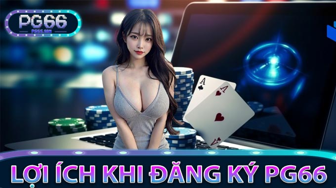 Lợi ích khi đăng ký PG66