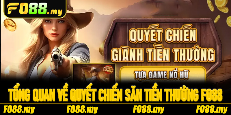 Tổng quan về Quyết Chiến Săn Tiền Thưởng Fo88