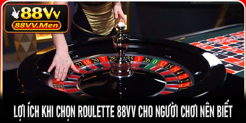 Lợi ích khi chọn Roulette 88VV cho người chơi nên biết