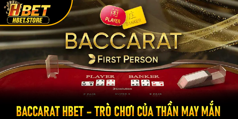 Baccarat Hbet – Trò chơi của thần may mắn