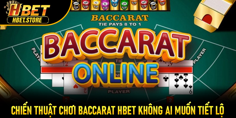 Chiến thuật chơi Baccarat Hbet không ai muốn tiết lộ