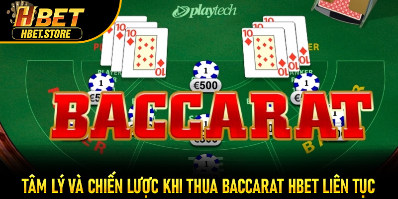 Tâm lý và chiến lược khi thua Baccarat Hbet liên tục