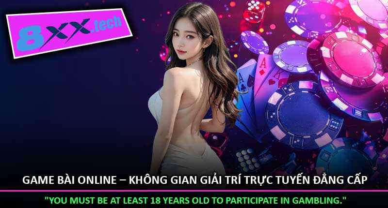 Game Bài Online – Không Gian Giải Trí Trực Tuyến Đẳng Cấp