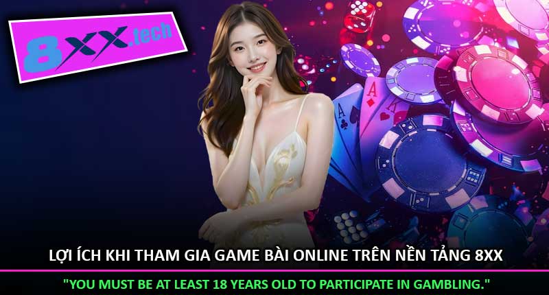 Lợi Ích Khi Tham Gia Game Bài Online Trên Nền Tảng 8xx