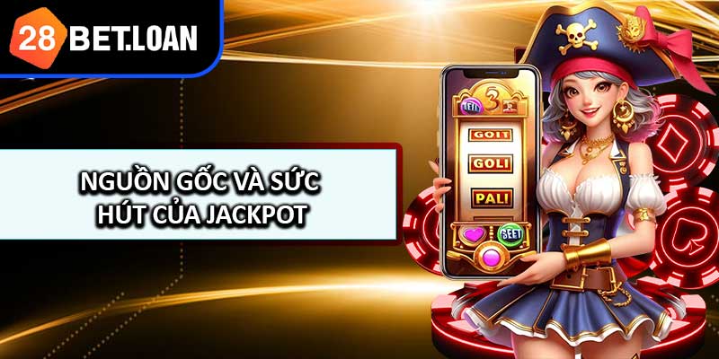 Nguồn Gốc Và Sức Hút Của Jackpot