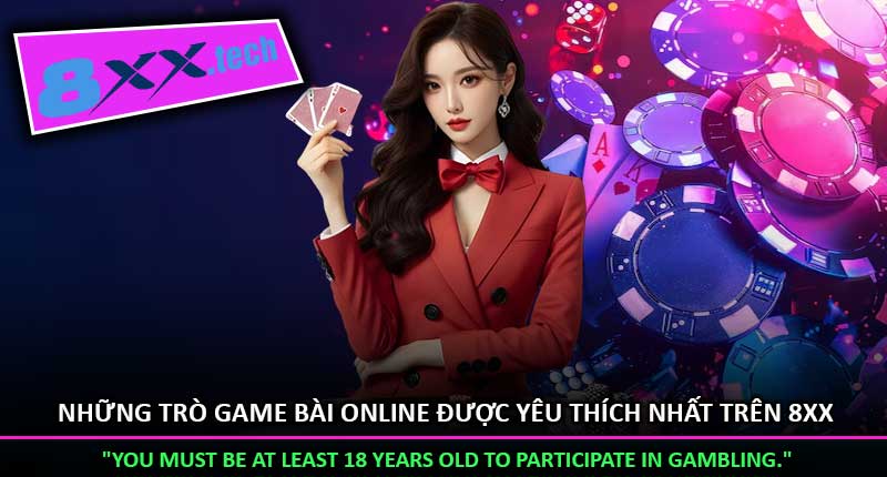 Những Trò Game Bài Online Được Yêu Thích Nhất Trên 8xx